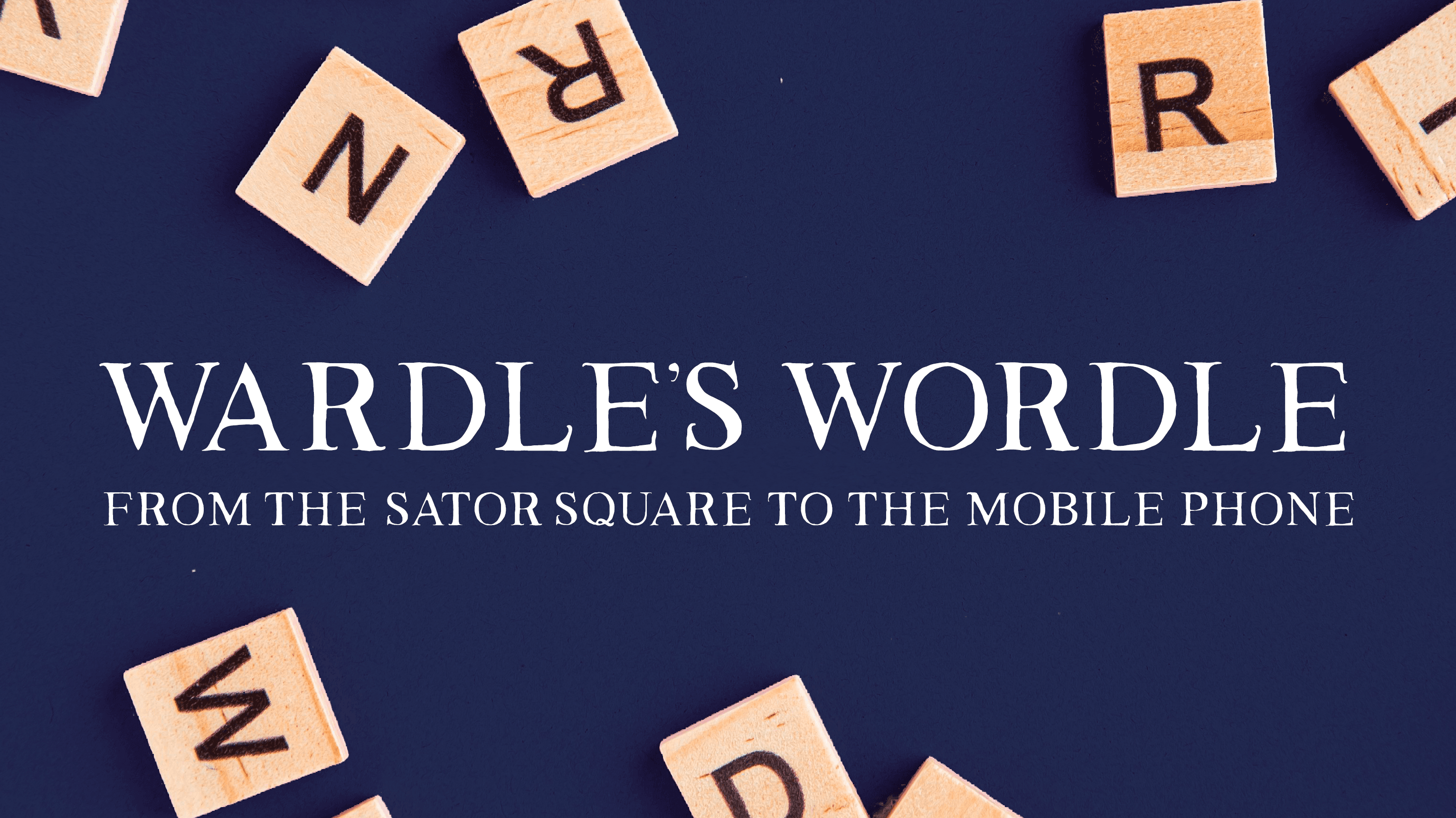 Wardle’s Wordle: From the Sator Square to the Mobile Phone