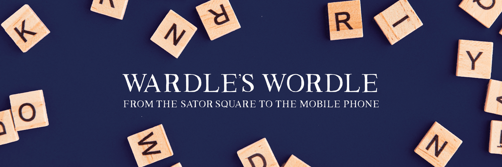 Wardle’s Wordle: From the Sator Square to the Mobile Phone